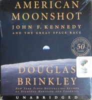 American Moonshot - John F. Kennedy and the Great Space Race written by Douglas Brinkley performed by Stephen Graybill on CD (Unabridged)